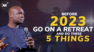 BEFORE 2023 YOU MUST GO ON A RETREAT AND DO THESE 5 THINGS  Apostle Joshua Selman [upl. by Eilata650]