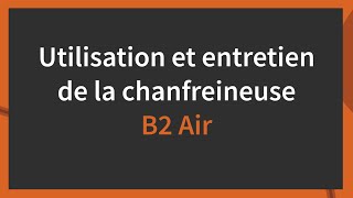 Présentation et fonctionnement de la chanfreineuse B2 Air NKO [upl. by Winnah807]