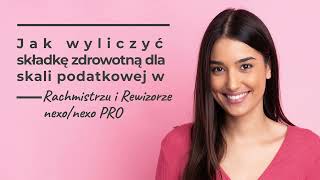 Jak wyliczyć składkę zdrowotną dla skali podatkowej w Rachmistrzu i Rewizorze nexonexo PRO [upl. by Owens]