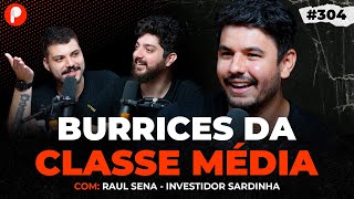 BURRICES DA CLASSE MÉDIA QUE TE IMPEDEM DE FICAR RICO Raul Sena Investidor Sardinha  PrimoCast 304 [upl. by Annodam451]