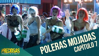 ¡Poleras mojadas  Preciosas  Capítulo 7 [upl. by Mcgannon511]