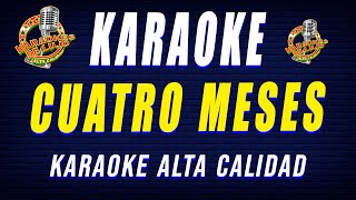 Karaoke CUATRO MESES  Estilo Tierra Caliente [upl. by Im178]