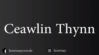 How To Pronounce Ceawlin Thynn [upl. by Milton386]