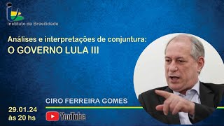 Análises e interpretações de conjuntura o Governo Lula III  Participação de Ciro Gomes [upl. by Edwine447]