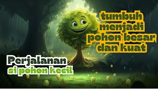 Perjalanan si pohon kecil yang tumbuh menjadi pohon besar dan kuat [upl. by Etty]