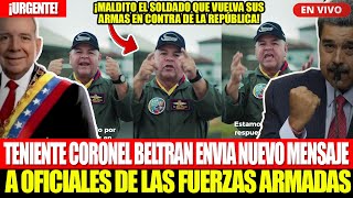 🔴¡URGENTE TENIENTE CORONEL BELTRAN ENVIA NUEVO MENSAJE A LOS SUBALTERNOS DE LAS FUERZAS ARMADAS [upl. by Anol]