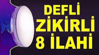 8 DEFLİ İLAHİ  8 İLAHİ SANATÇISINDAN DEFLİ ZİKİRLİ SEÇME İLAHİLER [upl. by Haleemak]