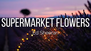 Ed Sheeran  Supermarket Flowers Lyrics [upl. by Uyerta805]