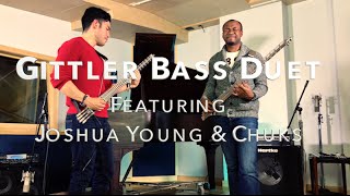 Gittler Bass Guitar Duet Featuring Joshua Young amp Chuks Okpu [upl. by Lysander]