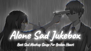 Alone Sad Songs  Sad Songs Mashup  Night Sad Songs  LoFi Mix  SSB LOFI [upl. by Hgielak]