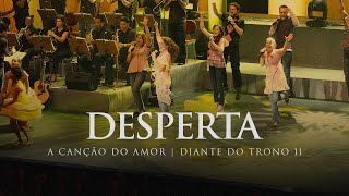 Desperta  DVD A Canção do Amor  Diante do Trono [upl. by Nylehtak]