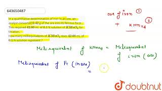 In a quantitative determination of iron in an ore an analyst converted 042 g of the ore into i [upl. by Meggy181]