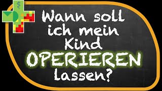 Wann soll ich mein Kind OPERIEREN lassen [upl. by Hamrah]