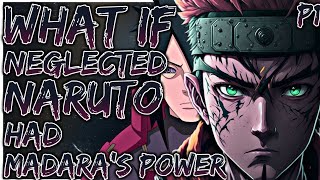 What if Neglected Naruto Has Madaras Power  Part 1 [upl. by Ivory]