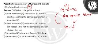 Assertion In presence of DMSO solvent the rate of SN2 reaction increases\nReason DMSO is a p [upl. by Ennayr]