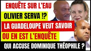 OLIVIER SERVA LA GUADELOUPE VEUT SAVOIR OU EN EST LENQUÊTE SUR LEAU QUI ACCUSE THEOPHILE [upl. by Nnairrehs]