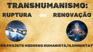 Transhumanismo ruptura ou renovação do projeto humanista e iluminista [upl. by Ahsel405]