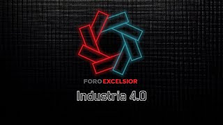 Foro Excélsior Industria 40  La revolución digital está aquí [upl. by Ahsem]