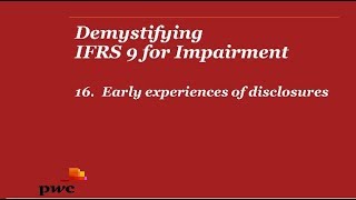 PwCs Demystifying IFRS 9 Impairment  16 Early experiences of disclosures [upl. by Hegyera903]