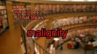 What does malignity mean [upl. by Ahsircal]