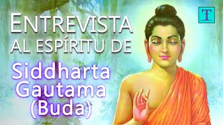 Siddharta Gautama Buda  Entrevistas a espíritus trascendentes  TetraEl [upl. by Sessylu]