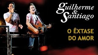 Guilherme amp Santiago  O Êxtase do Amor  DVD Ao Vivo no Trio  Clipe Oficial [upl. by Culbert495]