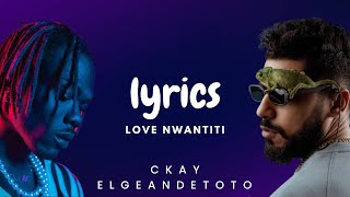 CKay ElGrandeToto  love nwantiti Lyrics 🎵 [upl. by Notla68]