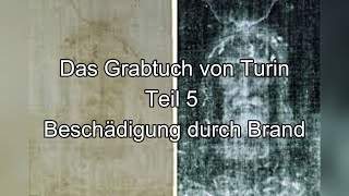 Das Grabtuch von Turin Teil 5  Beschädigung durch Brand [upl. by Pich750]