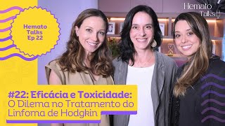 Eficácia e Toxicidade O Dilema no Tratamento do Linfoma de Hodgkin  Hemato Talks 022 [upl. by Debbee]