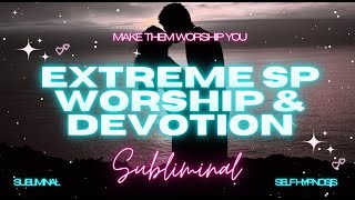 MANIFEST EXTREME SP WORSHIP amp DEVOTION SUBLIMINAL WARNING EXTREMELY POWERFUL [upl. by Obadias]