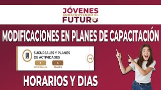 Modificación de planes de trabajo en Jóvenes Construyendo el Futuro Horarios y Dias Tutores [upl. by Bat]