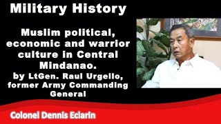 Military History Muslim political economic and warrior culture in Central Mindanao  Gen Urgello [upl. by Cathlene898]