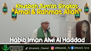 KHUTBAH JUMAT SINGKAT quotAMAL amp RAHMAT ALLAH SWTquot MENYENTUH HATI❗ HABIB IMAN ALWI AL HADDAD [upl. by Elwin262]