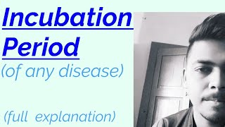 What is INCUBATION PERIOD  of any disease  basic concept  explained [upl. by Nayarb323]