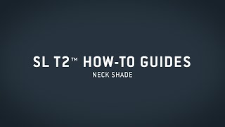 SL T2™ HowTo Guide — Neck Shade [upl. by Druce]