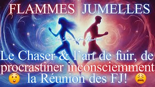 😮LE CHASER FUIT amp PROCRASTINE INCONSCIEMMENT 🔥 LA REUNION DES FLAMMES JUMELLES 🔥 [upl. by Palua]