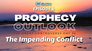 PROPHECY OUTLOOK  EPISODE 06  The Great Controversy Chapter 36   The Impending Conflict [upl. by Nivle]