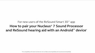 Pairing your Nucleus® 7 Sound Processor and ReSound hearing aid with an Android™ device  new users [upl. by Juliann749]