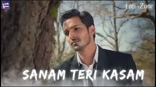 Sanam Teri Kasam Slowed  Reverb  Ankit Tiwari amp Palak Muchhal  Lofi Zone [upl. by Dennett]