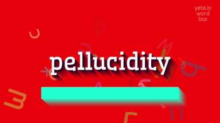 PELLUCIDITY  HOW TO SAY PELLUCIDITY pellucidity [upl. by Richer]