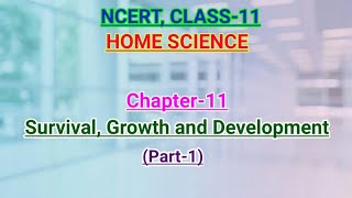 CHAPTER11 Survival Growth and Development Part1 HOME SCIENCE NCERT CLASS11 [upl. by Drazze]