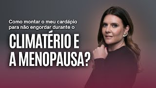 Como montar o meu cardápio para não engordar durante o CLIMATÉRIO e MENOPAUSA  Patrícia Davidson [upl. by Carvey]