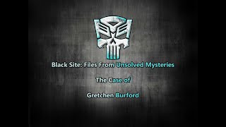 Black Site Files From Unsolved Mysteries Gretchen Burford [upl. by Yduj]