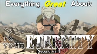 Everything GREAT About To Your Eternity  Season 1  Second Half [upl. by Aihtiekal]