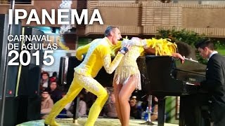 Ipanema  Carnaval de Águilas 2015 [upl. by Ivor]