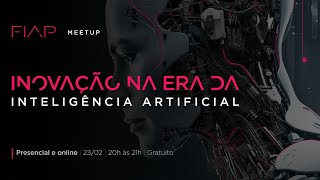 FIAP Meetup 83  Inovação na era da inteligência artificial [upl. by Elladine]