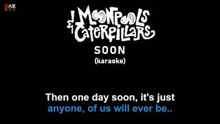 Karaoke Moonpools amp Caterpillars Soon [upl. by Paucker]