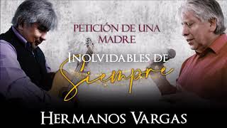 Petición de una madre  Hermanos Vargas  Inolvidables de Siempre [upl. by Simonetta]