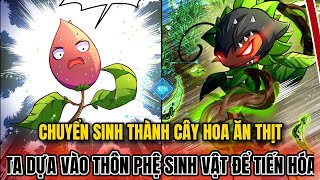 P132 CHUYỂN SINH THÀNH HOA ĂN THỊT  TA THÔN PHỆ SINH VẬT ĐỂ TIẾN HÓA Review Truyện Tranh [upl. by Eilrahs553]