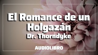 El Romance de un Holgazán  Dr Thordnyke  COMPLETO  Audiolibro en Español [upl. by Ynnav15]